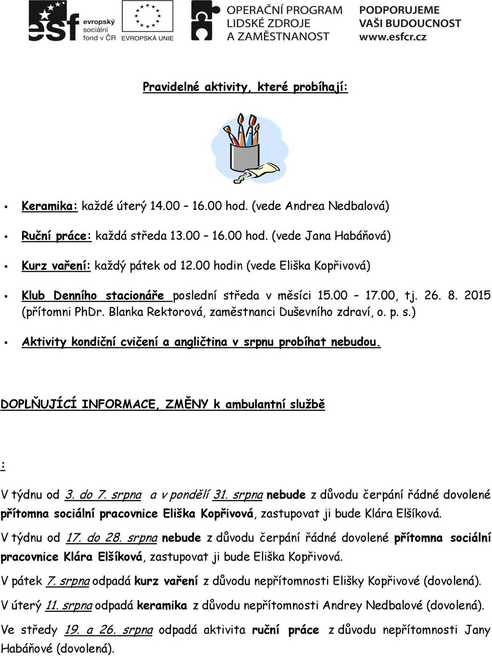 DOPLŇUJÍCÍ INFORMACE, ZMĚNY k ambulantní službě : V týdnu od 3. do 7. srpna a v pondělí 31.