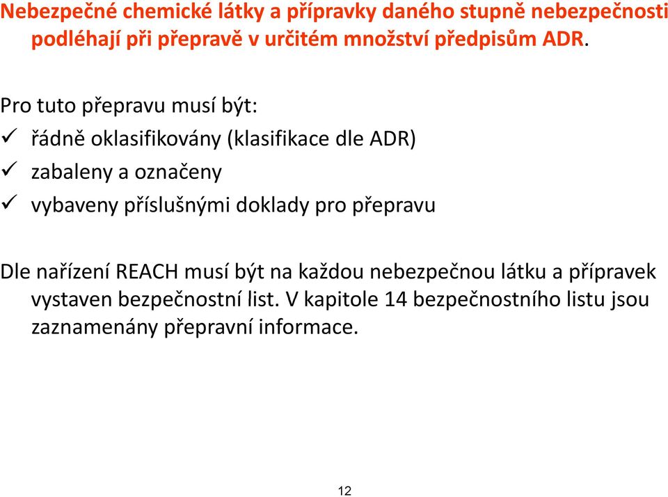 Pro tuto přepravu musí být: řádně oklasifikovány (klasifikace dle ADR) zabaleny a označeny vybaveny