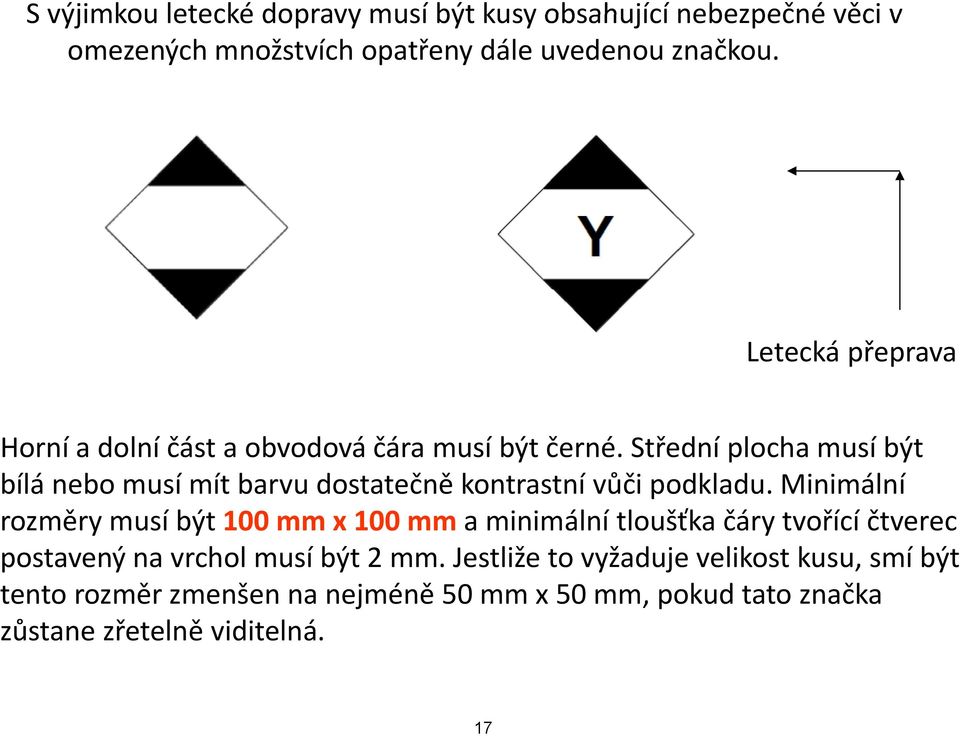 Střední plocha musí být bílá nebo musí mít barvu dostatečně č ě kontrastní vůči podkladu.