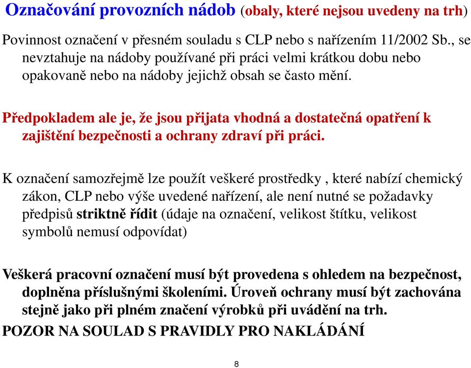 Předpokladem ale je, že jsou přijata vhodná a dostatečná opatření k zajištění bezpečnosti a ochrany zdraví při práci.