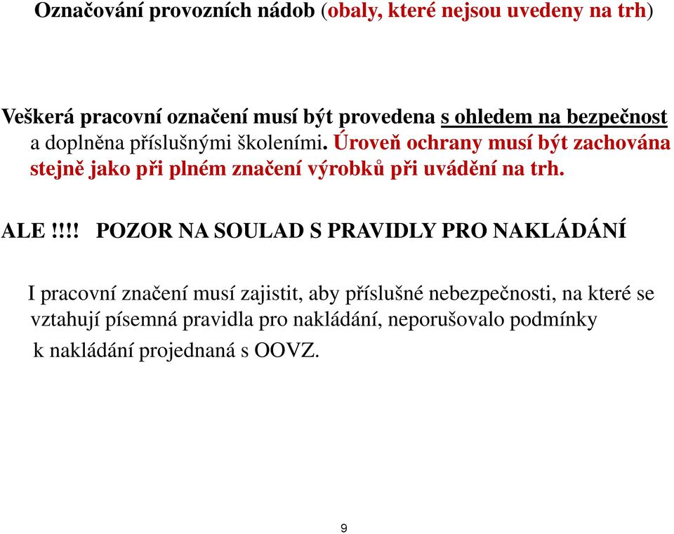 Úroveň ochrany musí být zachována stejně jako při plném značení výrobků při uvádění na trh. ALE!