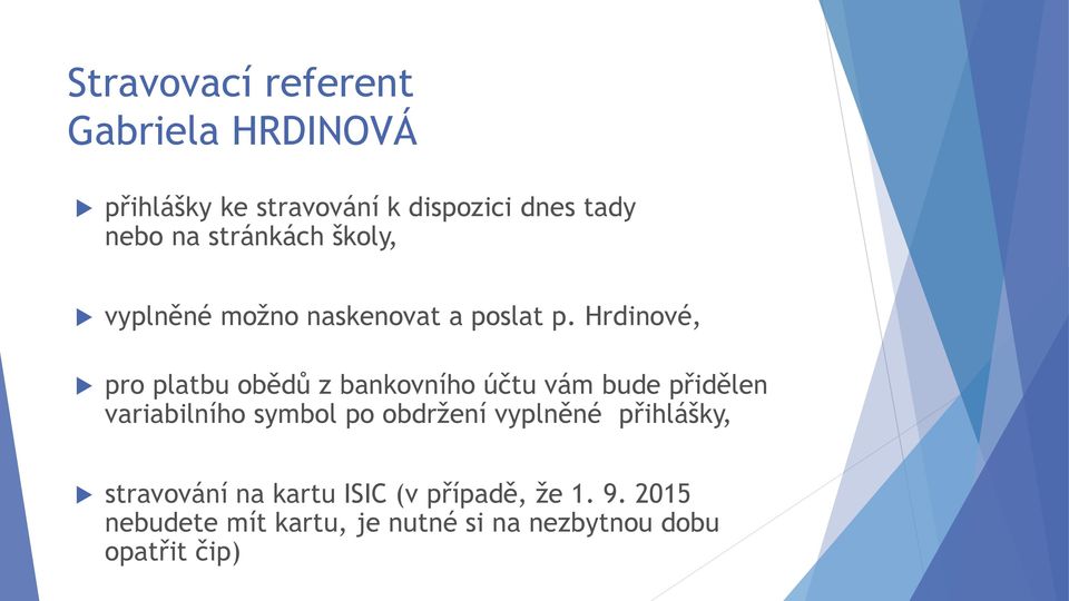 Hrdinové, pro platbu obědů z bankovního účtu vám bude přidělen variabilního symbol po