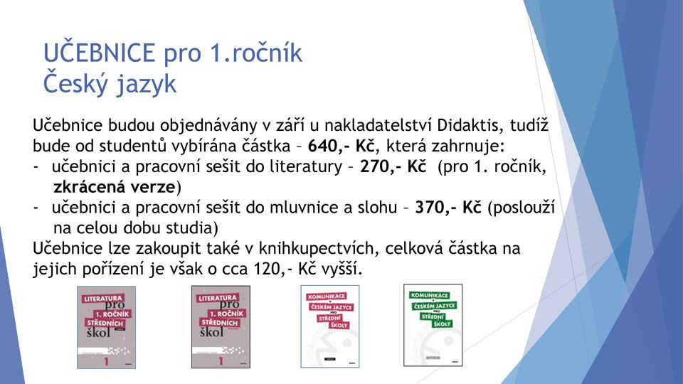 vybírána částka 640,- Kč, která zahrnuje: - učebnici a pracovní sešit do literatury 270,- Kč (pro 1.