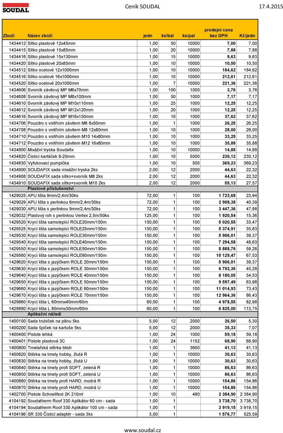 221,36 1434606 Svorník závitový MP M6x70mm 1,00 100 1000 3,76 3,76 1434608 Svorník závitový MP M8x100mm 1,00 50 1000 7,17 7,17 1434610 Svorník závitový MP M10x110mm 1,00 25 1000 12,25 12,25 1434612