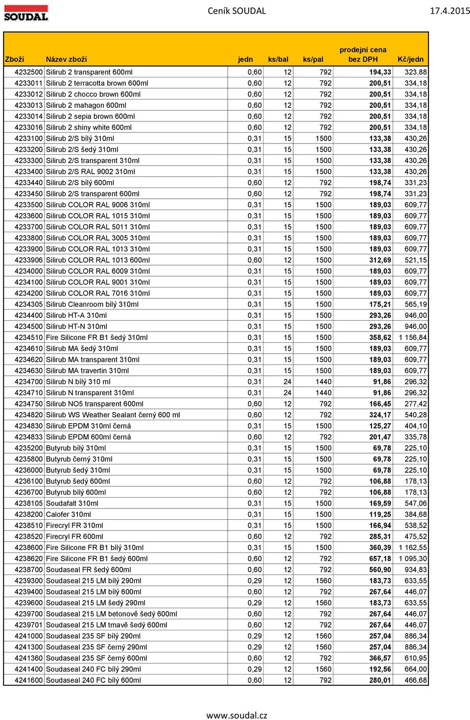 310ml 0,31 15 1500 133,38 430,26 4233200 Silirub 2/S šedý 310ml 0,31 15 1500 133,38 430,26 4233300 Silirub 2/S transparent 310ml 0,31 15 1500 133,38 430,26 4233400 Silirub 2/S RAL 9002 310ml 0,31 15