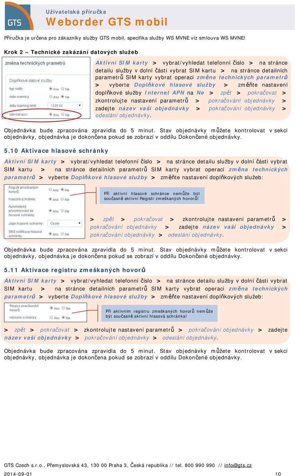 pokračování objednávky > zadejte název vaší objednávky > pokračování objednávky > odeslání objednávky. 5.