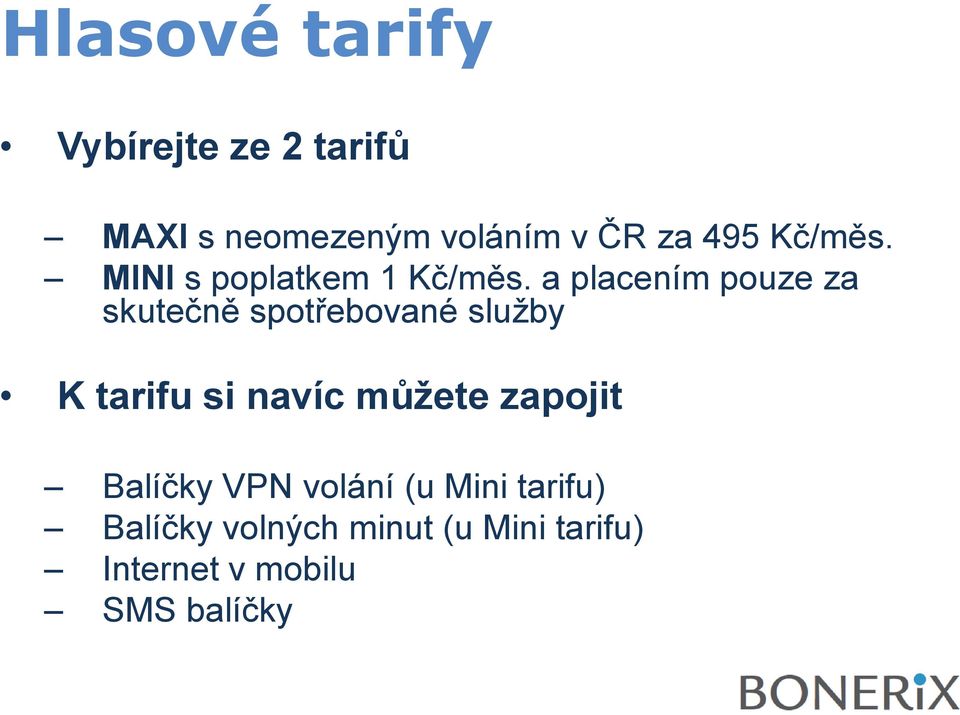 a placením pouze za skutečně spotřebované služby K tarifu si navíc můžete