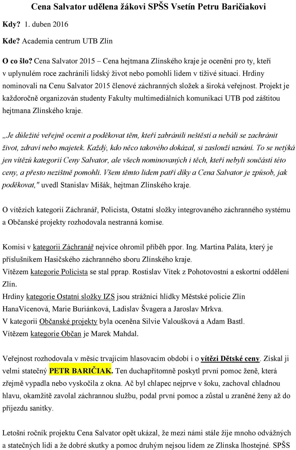 Hrdiny nominovali na Cenu Salvator 2015 členové záchranných složek a široká veřejnost.