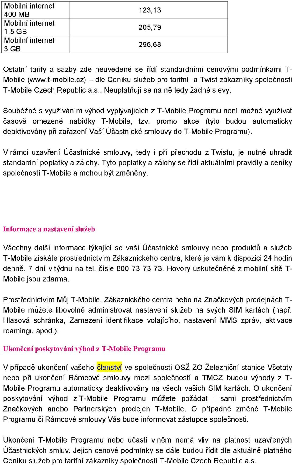 Souběžně s využíváním výhod vyplývajících z T-Mobile Programu není možné využívat časově omezené nabídky T-Mobile, tzv.