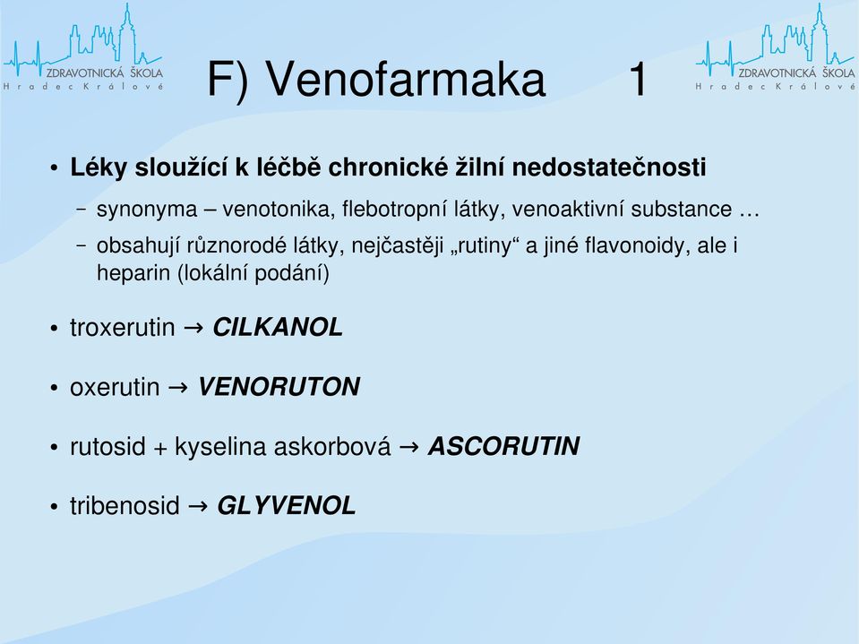 nejčastěji rutiny a jiné flavonoidy, ale i heparin (lokální podání) troxerutin