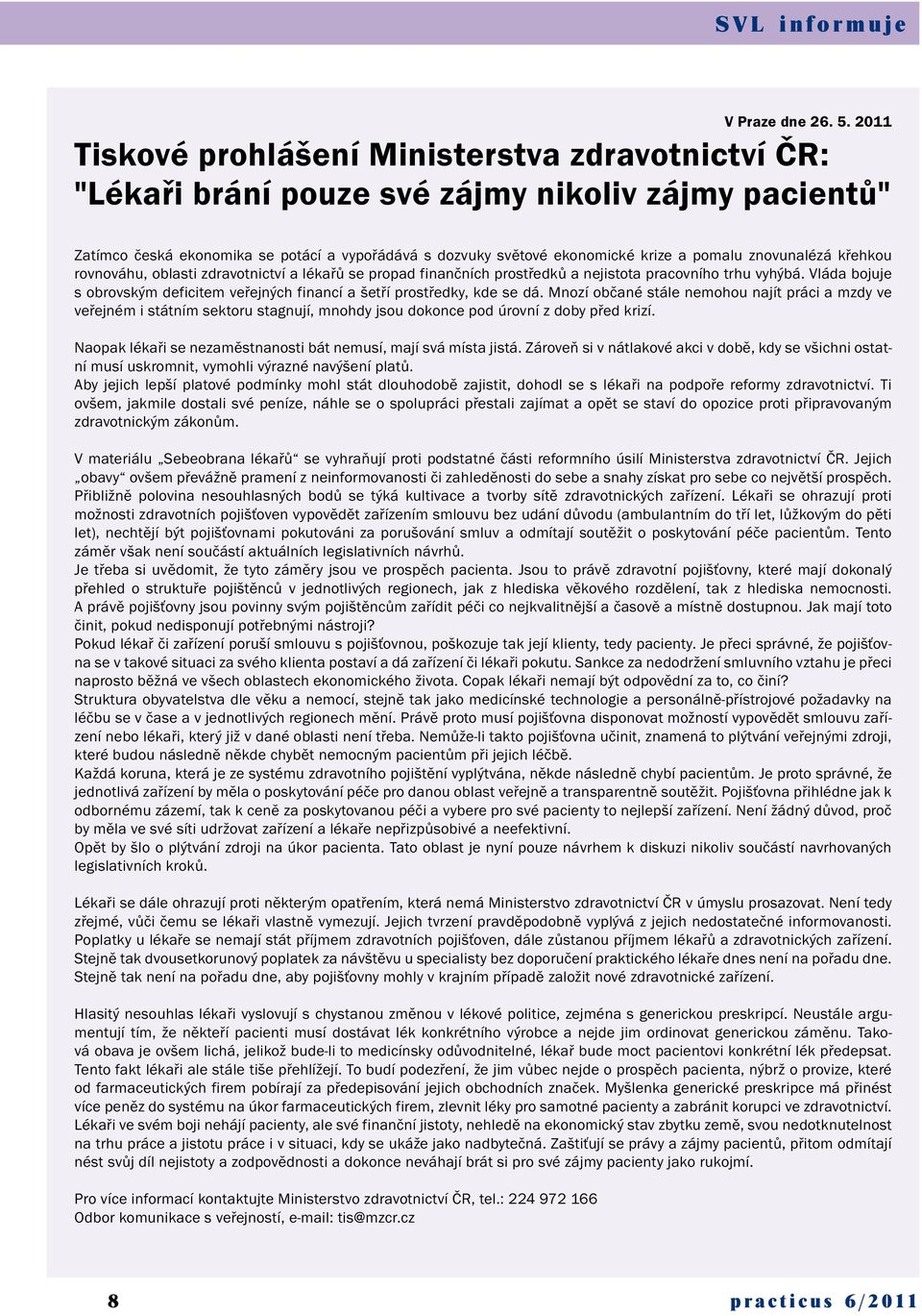 znovunalézá křehkou rovnováhu, oblasti zdravotnictví a lékařů se propad finančních prostředků a nejistota pracovního trhu vyhýbá.