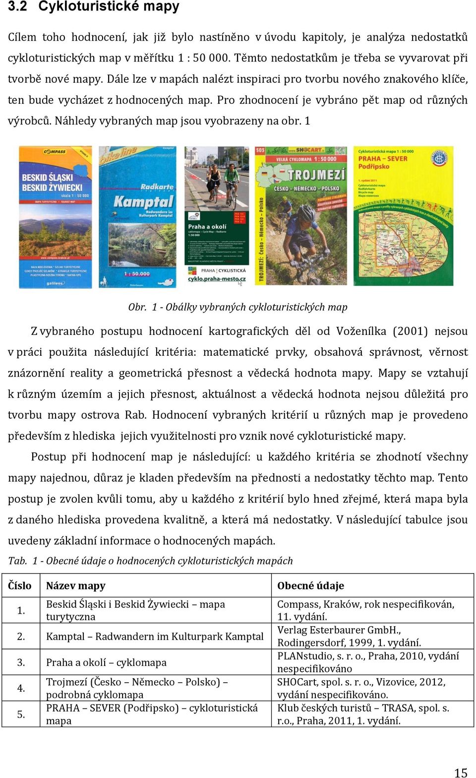 Pro zhodnocení je vybráno pět map od různých výrobců. Náhledy vybraných map jsou vyobrazeny na obr. 1 Obr.