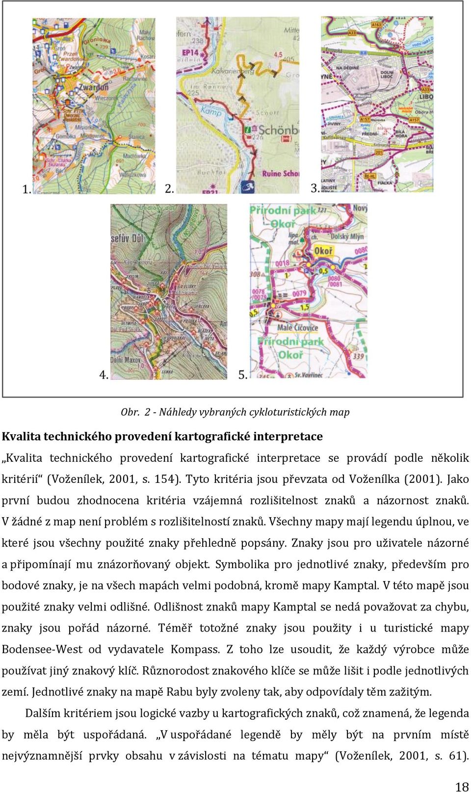 V žádné z map není problém s rozlišitelností znaků. Všechny mapy mají legendu úplnou, ve které jsou všechny použité znaky přehledně popsány.