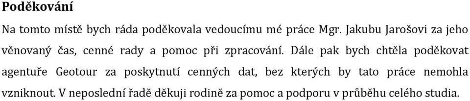 Dále pak bych chtěla poděkovat agentuře Geotour za poskytnutí cenných dat, bez