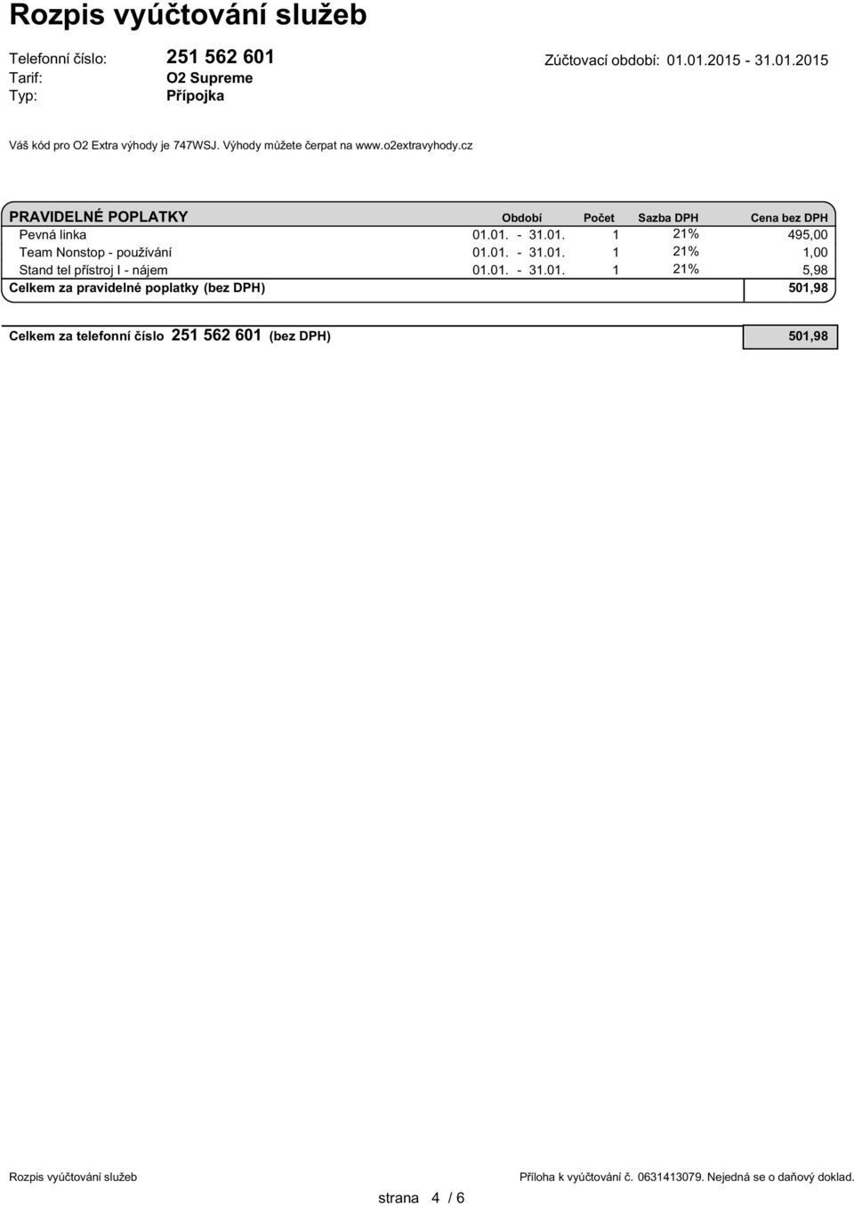 01. - 31.01. 1 21% 1,00 Stand tel přístroj I - nájem 01.01. - 31.01. 1 21% 5,98 Celkem za pravidelné