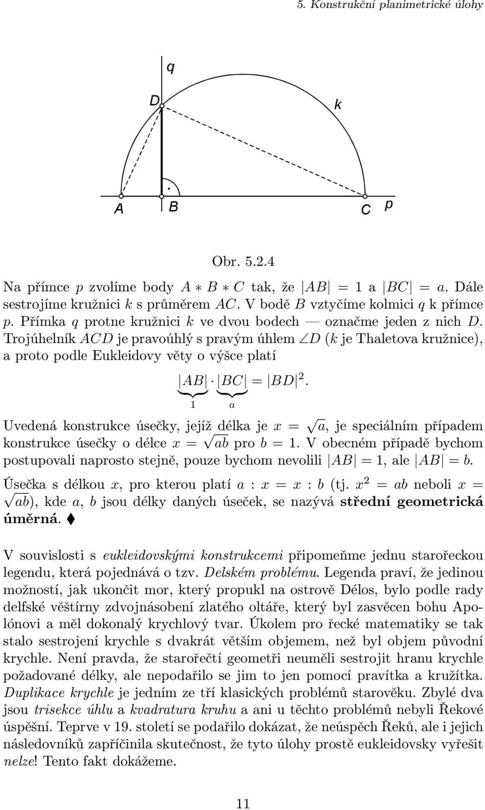 } {{ } } {{ } 1 a Uvedená konstrukce úsečky, jejíž délka je x = a, je speciálním případem konstrukce úsečky o délce x = ab pro b = 1.