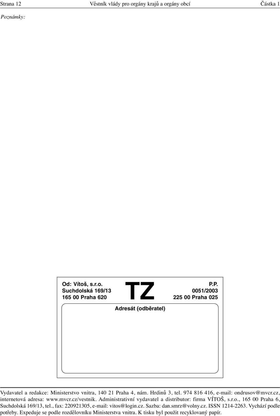 P. Suchdolská 169/13 0051/2003 165 00 Praha 620 225 00 Praha 025 Adresát (odběratel) Vydavatel a redakce: Ministerstvo vnitra, 140 21 Praha 4, nám.