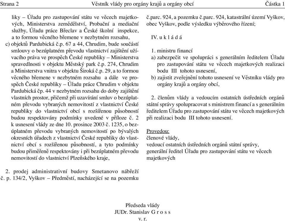 p. 274, Chrudim a Ministerstva vnitra v objektu Široká č.p. 29, a to formou věcného břemene v nezbytném rozsahu a dále ve prospěch České republiky Úřadu práce Chrudim v objektu Pardubická čp.