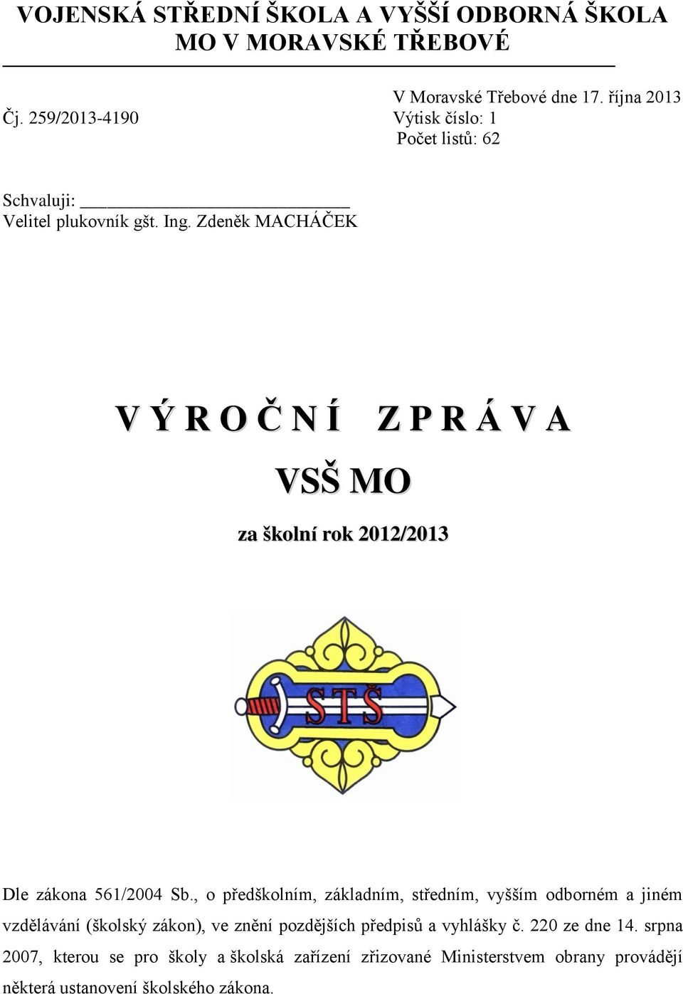 Zdeněk MACHÁČEK V Ý R O Č N Í Z P R Á V A VSŠ MO za školní rok 2012/2013 Dle zákona 561/2004 Sb.