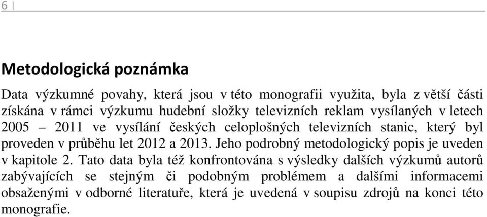 2013. Jeho podrobný metodologický popis je uveden v kapitole 2.