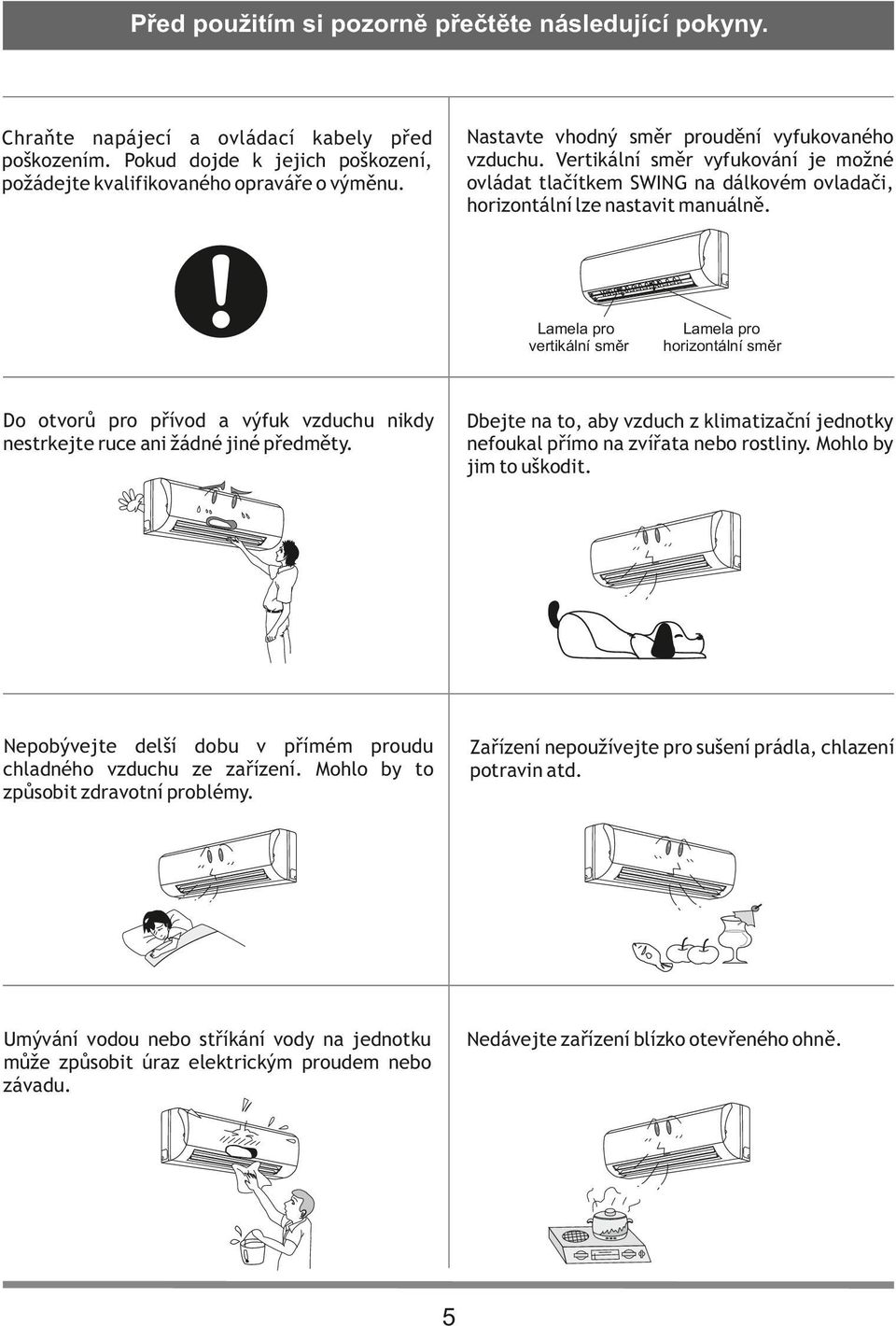 Pokud dojde k jejich poškození, požádejte kvalifikovaného opraváře o výměnu.