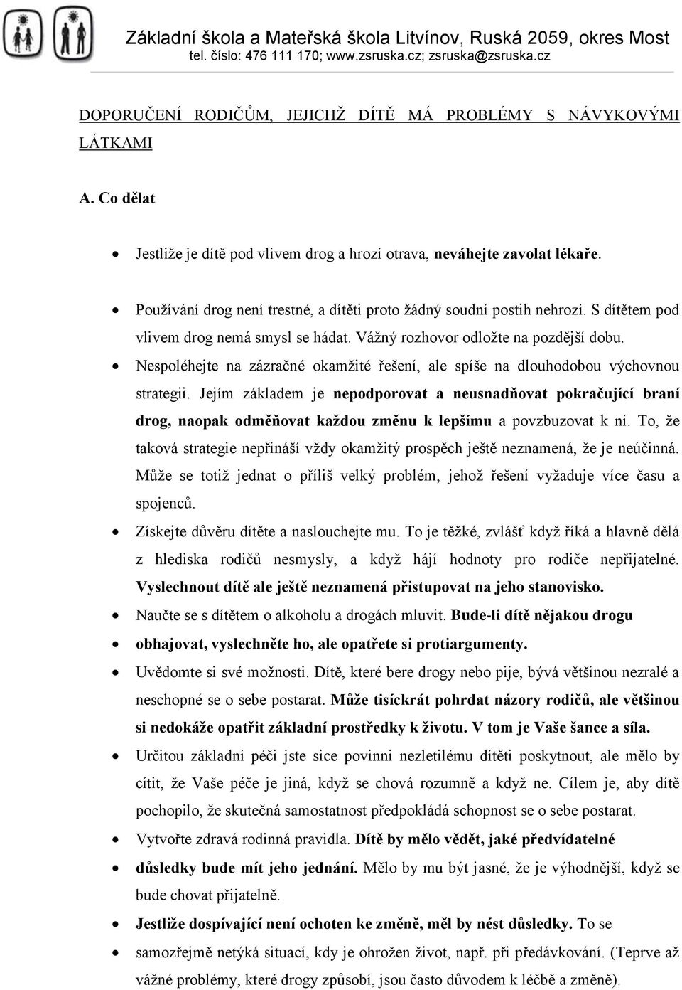 Nespoléhejte na zázračné okamžité řešení, ale spíše na dlouhodobou výchovnou strategii.