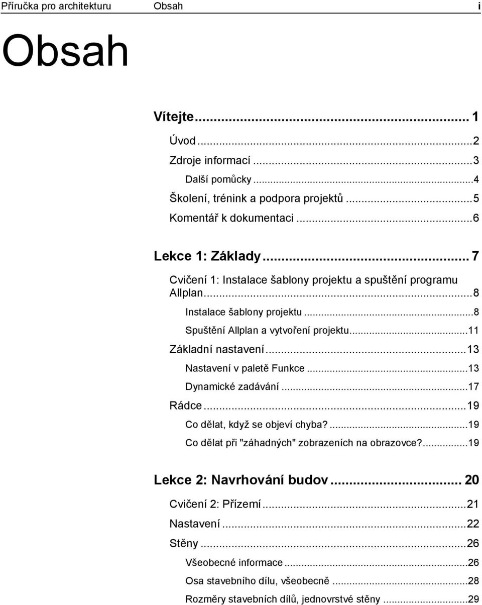 .. 11 Základní nastavení... 13 Nastavení v paletě Funkce... 13 Dynamické zadávání... 17 Rádce... 19 Co dělat, když se objeví chyba?
