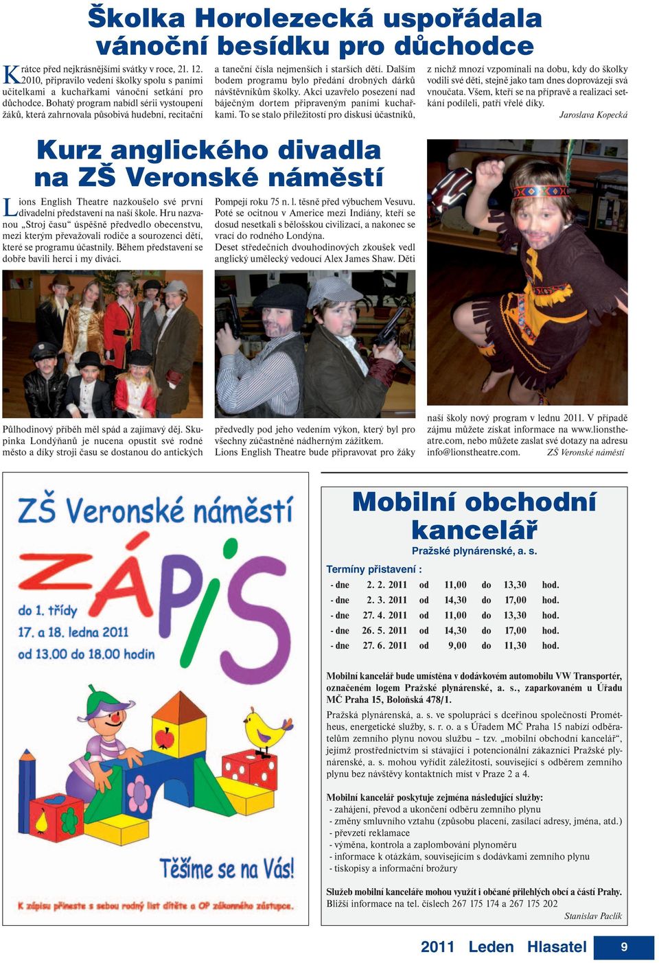 Bohatý program nabídl sérii vystoupení žáků, která zahrnovala působivá hudební, recitační Kurz anglického divadla na ZŠ Veronské náměstí Lions English Theatre nazkoušelo své první divadelní