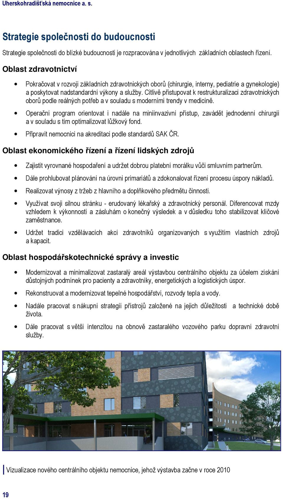 Citlivě přistupovat k restrukturalizaci zdravotnických oborů podle reálných potřeb a v souladu s moderními trendy v medicíně.