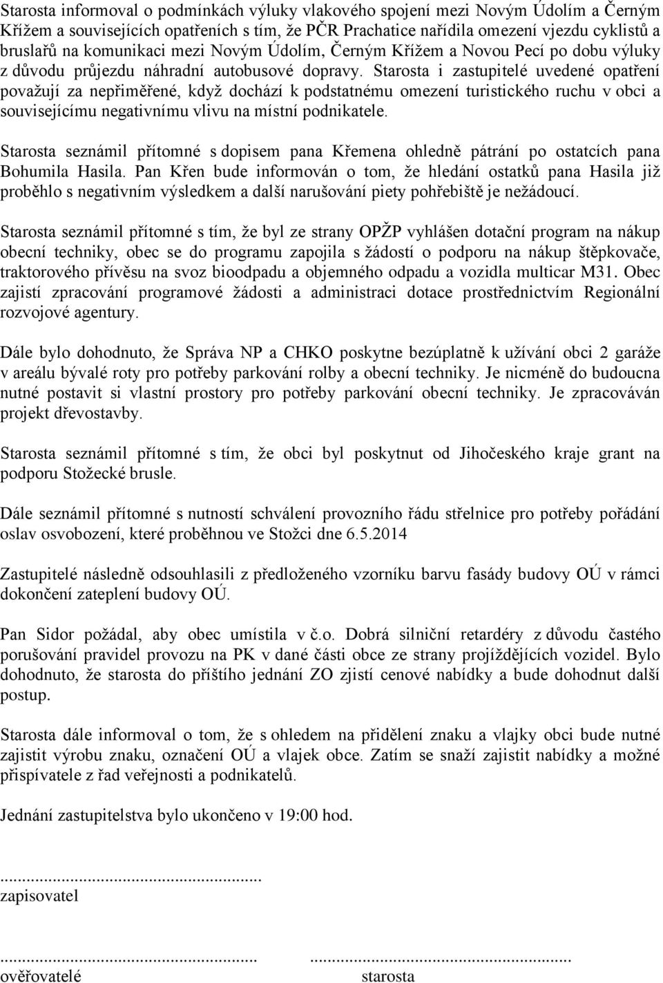 Starosta i zastupitelé uvedené opatření považují za nepřiměřené, když dochází k podstatnému omezení turistického ruchu v obci a souvisejícímu negativnímu vlivu na místní podnikatele.