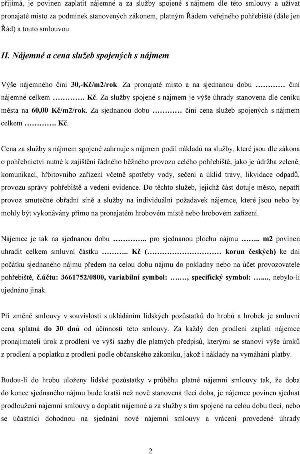 Za služby spojené s nájmem je výše úhrady stanovena dle ceníku města na 60,00 Kč/