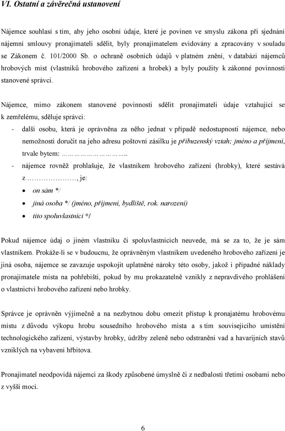 o ochraně osobních údajů v platném znění, v databázi nájemců hrobových míst (vlastníků hrobového zařízení a hrobek) a byly použity k zákonné povinnosti stanovené správci.