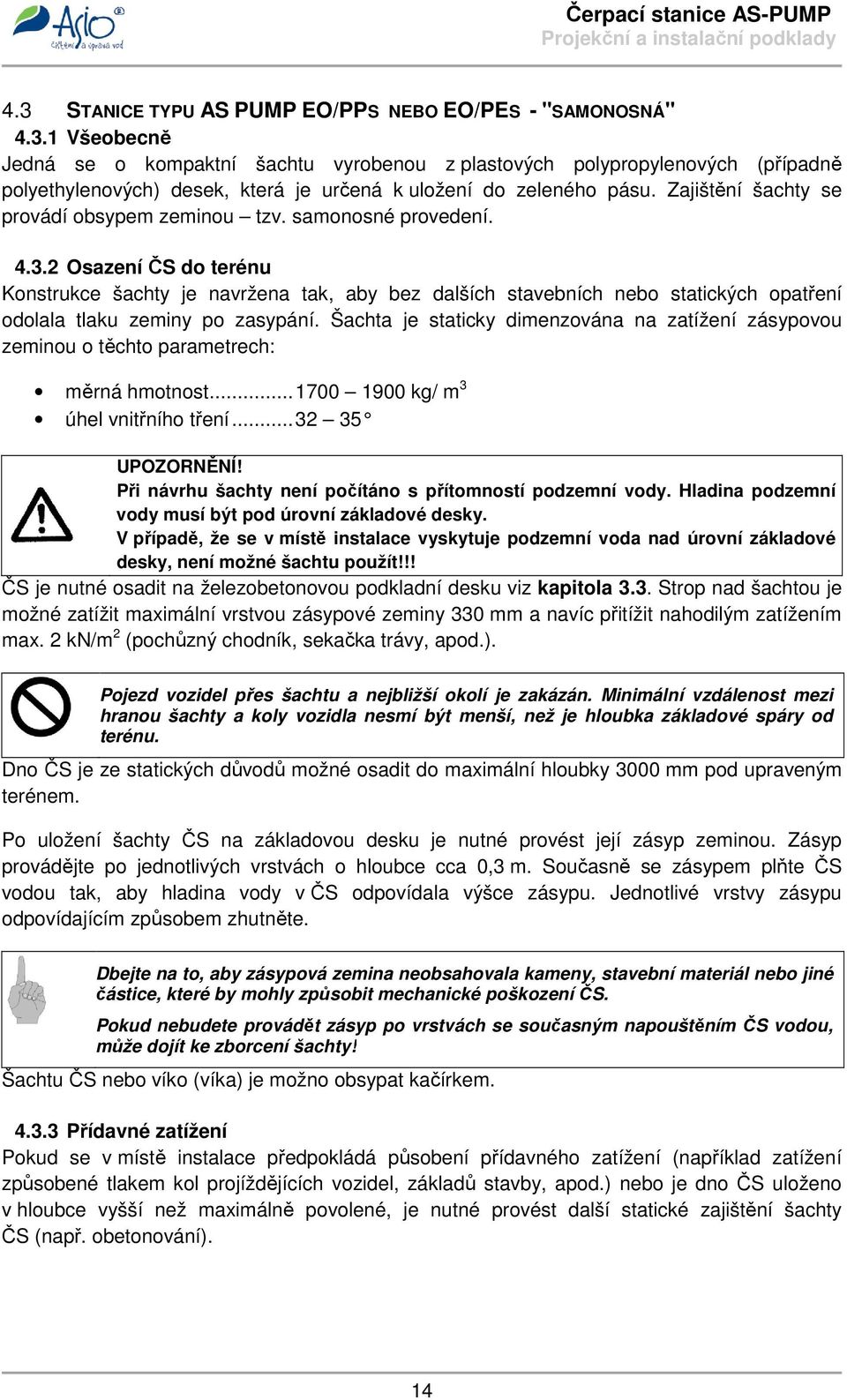2 Osazení ČS do terénu Konstrukce šachty je navržena tak, aby bez dalších stavebních nebo statických opatření odolala tlaku zeminy po zasypání.