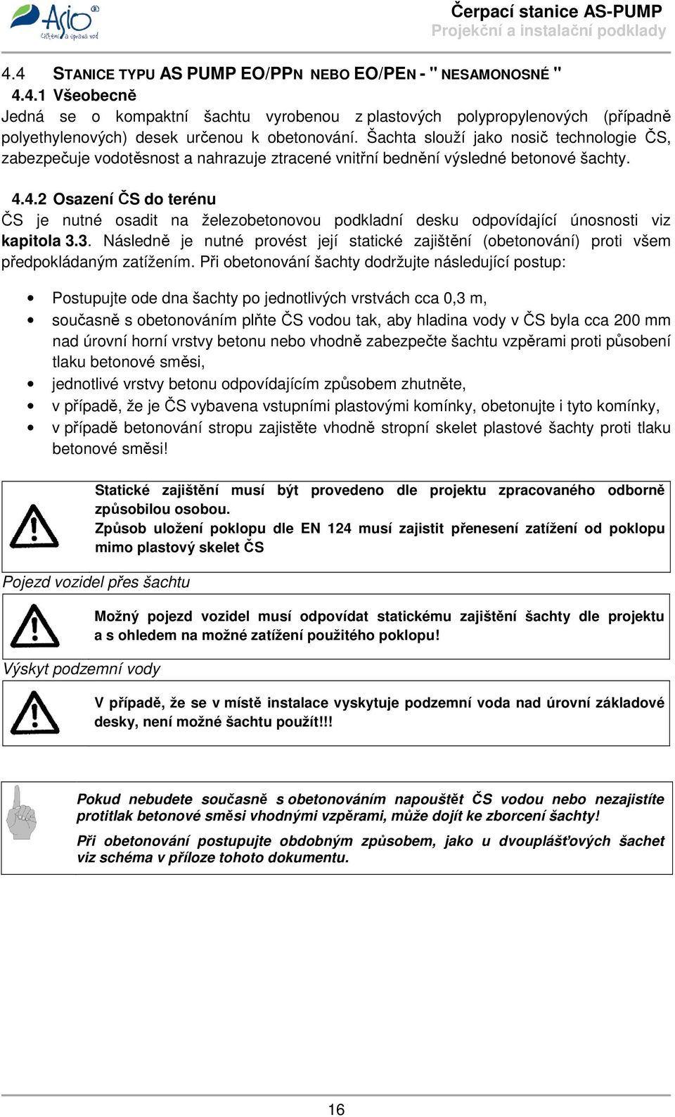 4.2 Osazení ČS do terénu ČS je nutné osadit na železobetonovou podkladní desku odpovídající únosnosti viz kapitola 3.