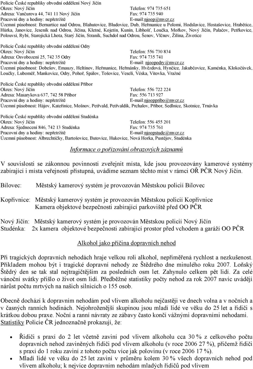 cz Územní působnost: Bernartice nad Odrou, Blahutovice, Bludovice, Dub, Heřmanice u Polomi, Hodslavice, Hostašovice, Hrabětice, Hůrka, Janovice, Jeseník nad Odrou, Jičina, Kletné, Kojetín, Kunín,