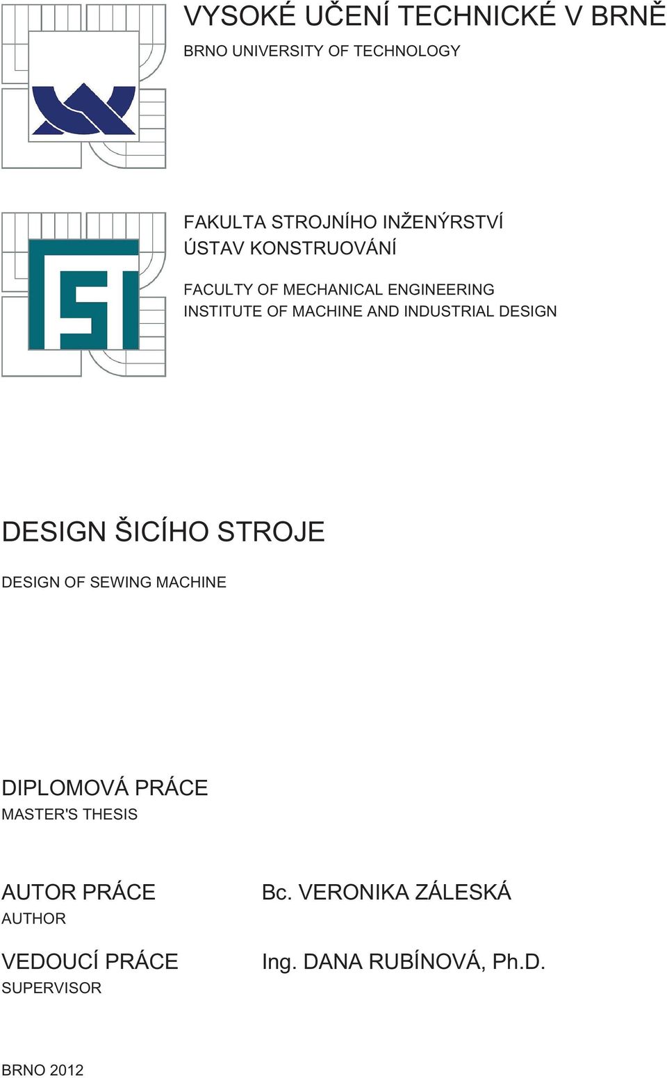 DESIGN DESIGN ŠICÍHO STROJE DESIGN OF SEWING MACHINE DIPLOMOVÁ PRÁCE MASTER'S THESIS AUTOR