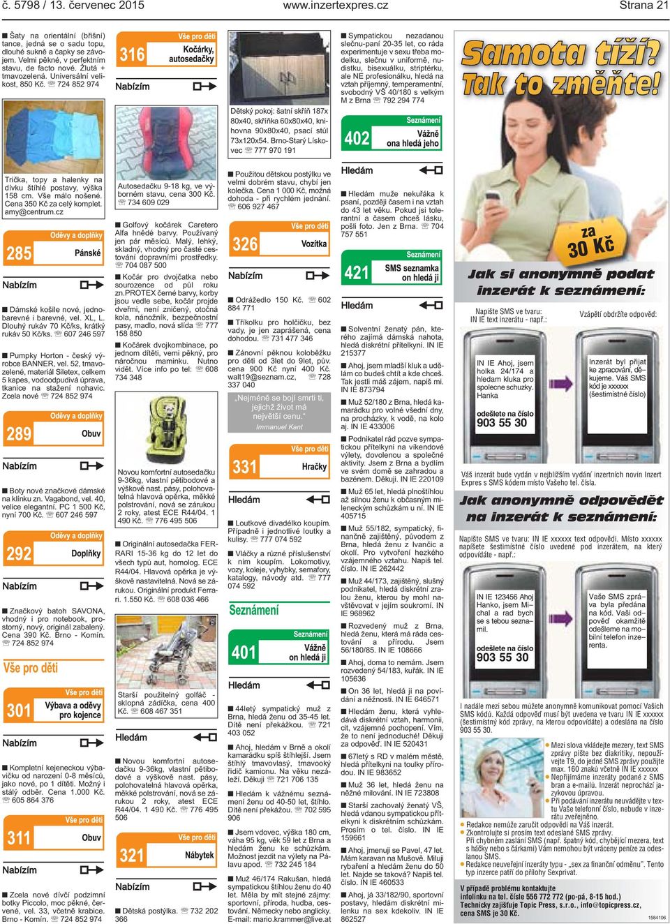 Brno-Starý Lískovec 777 970 191 Sympatickou nezadanou slečnu-paní 20-35 let, co ráda experimentuje v sexu třeba modelku, slečnu v uniformě, nudistku, bisexuálku, striptérku, ale NE profesionálku,
