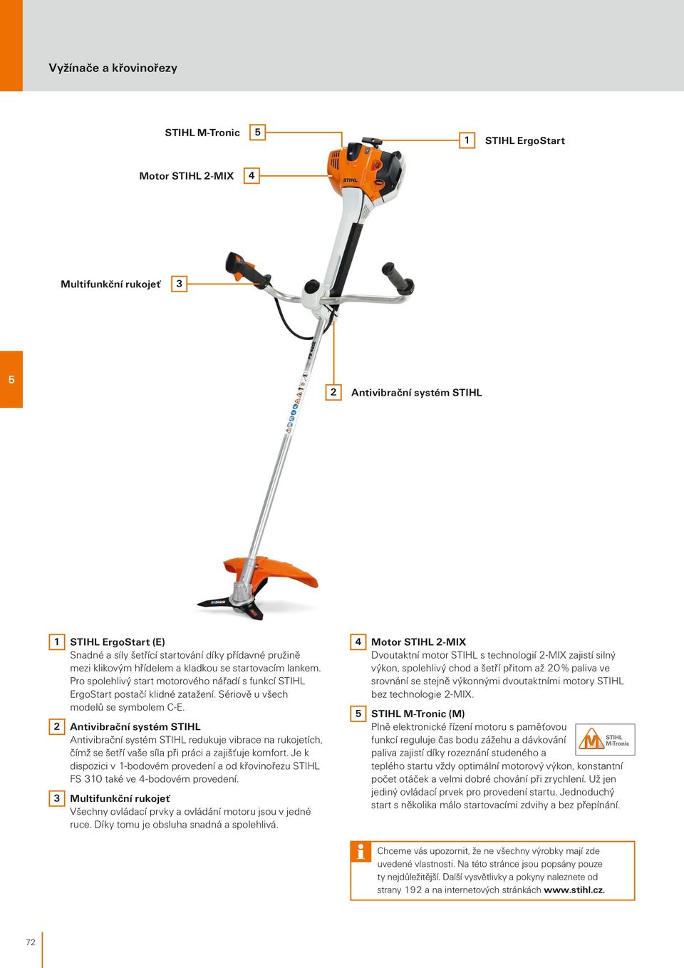 2 Antivibrační systém STIHL Antivibrační systém STIHL redukuje vibrace na rukojetích, čímž se šetří vaše síla při práci a zajišťuje komfort.