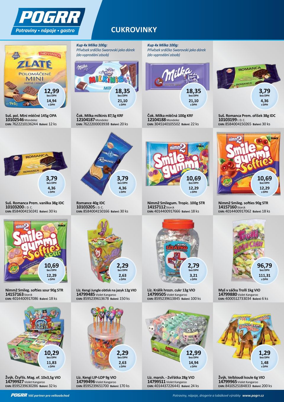 Milka mléčná 100g KRF 12104188 Mondelez EAN: 3045140105502 Balení: 22 ks Suš. Romanca Prem. oříšek 38g IDC 10103199 I. D. C.
