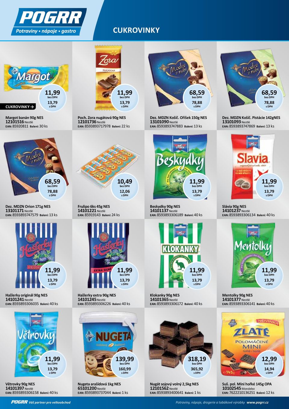 Oříšek 150g NES 13101090 Nestlé EAN: 8593893747883 Balení: 13 ks Dez. MDZN Košíč. Pistácie 142gNES 13101093 Nestlé EAN: 8593893747869 Balení: 13 ks 68,59 78,88 10,49 12,06 11,99 13,79 11,99 13,79 Dez.