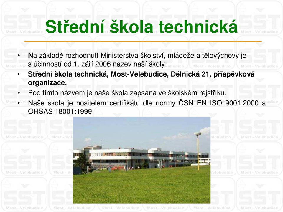 září 2006 název naší školy: Střední škola technická, Most-Velebudice, ělnická 21,