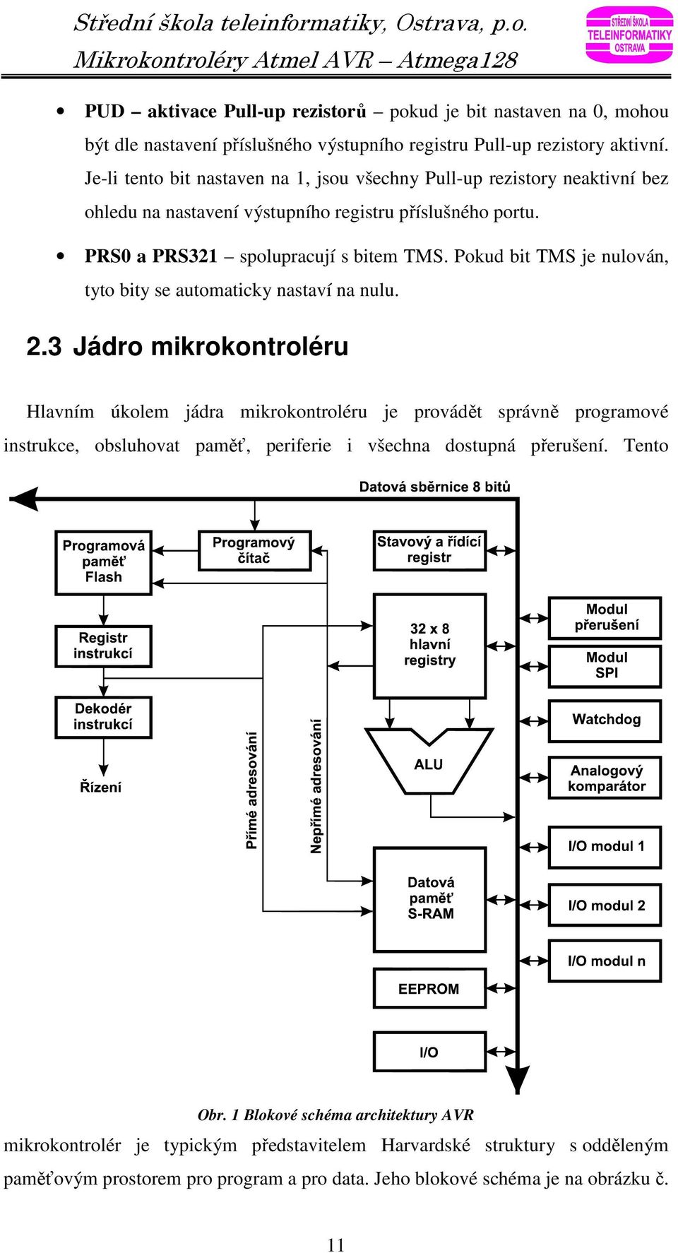 Pokud bit TMS je nulován, tyto bity se automaticky nastaví na nulu. 2.