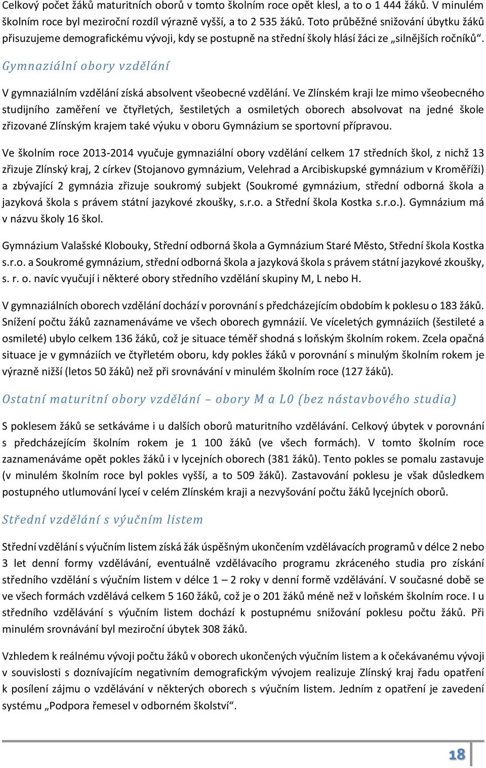 Gymnaziální obory vzdělání V gymnaziálním vzdělání získá absolvent všeobecné vzdělání.