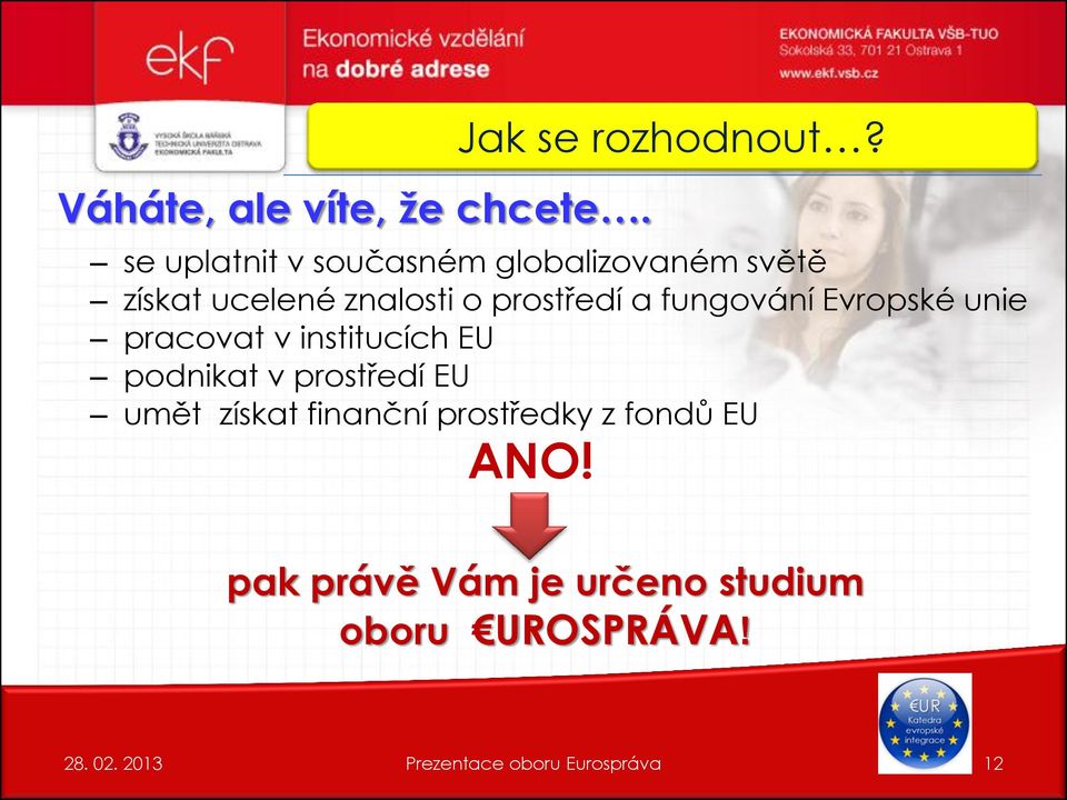 prostředí a fungování Evropské unie pracovat v institucích EU podnikat v