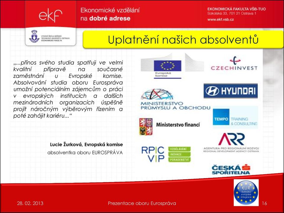 Absolvování studia oboru Eurospráva umožní potenciálním zájemcům o práci v evropských institucích