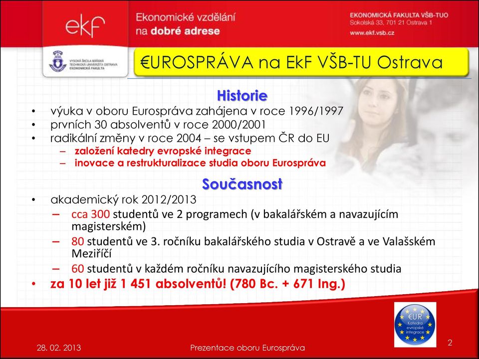 programech (v bakalářském a navazujícím magisterském) 80 studentů ve 3.