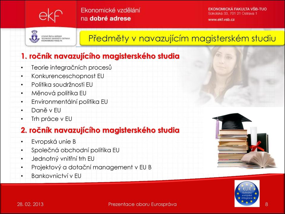 ročník navazujícího magisterského studia Evropská unie B Společná obchodní politika EU Jednotný