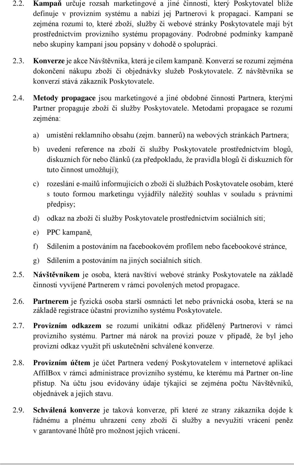 Podrobné podmínky kampaně nebo skupiny kampaní jsou popsány v dohodě o spolupráci. 2.3. Konverze je akce Návštěvníka, která je cílem kampaně.