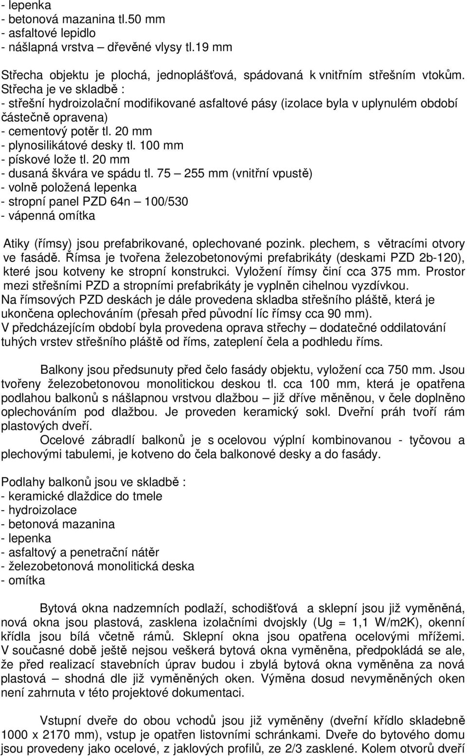 100 mm - pískové lože tl. 20 mm - dusaná škvára ve spádu tl.