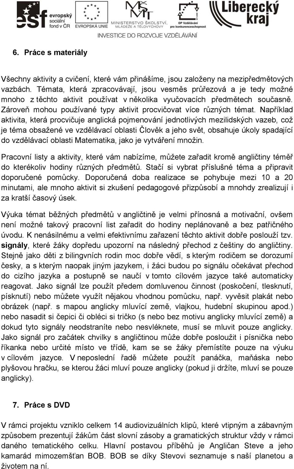 Zároveň mohou používané typy aktivit procvičovat více různých témat.